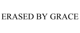 ERASED BY GRACE trademark