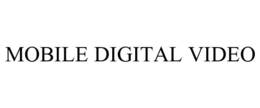 MOBILE DIGITAL VIDEO trademark