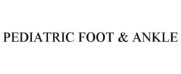 PEDIATRIC FOOT & ANKLE trademark
