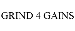 GRIND 4 GAINS trademark