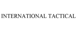 INTERNATIONAL TACTICAL trademark