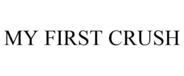 MY FIRST CRUSH trademark