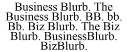 BUSINESS BLURB. THE BUSINESS BLURB. BB. BB. BB. BIZ BLURB. THE BIZ BLURB. BUSINESSBLURB. BIZBLURB. trademark