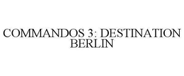 COMMANDOS 3: DESTINATION BERLIN trademark