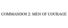 COMMANDOS 2: MEN OF COURAGE trademark