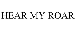 HEAR MY ROAR trademark
