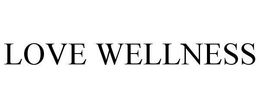 LOVE WELLNESS trademark