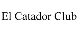 EL CATADOR CLUB trademark