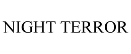 NIGHT TERROR trademark