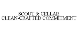 SCOUT & CELLAR CLEAN-CRAFTED COMMITMENT trademark