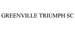 GREENVILLE TRIUMPH SC trademark