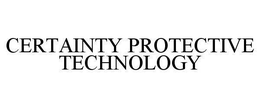 CERTAINTY PROTECTIVE TECHNOLOGY trademark