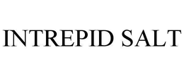 INTREPID SALT trademark