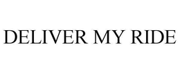 DELIVER MY RIDE trademark