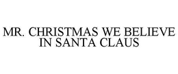MR. CHRISTMAS WE BELIEVE IN SANTA CLAUS trademark