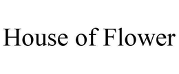 HOUSE OF FLOWER trademark