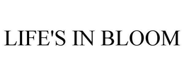 LIFE'S IN BLOOM trademark