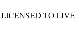 LICENSED TO LIVE trademark