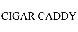 CIGAR CADDY trademark