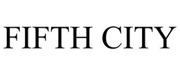 FIFTH CITY trademark
