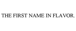 THE FIRST NAME IN FLAVOR. trademark
