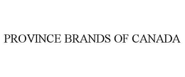 PROVINCE BRANDS OF CANADA trademark
