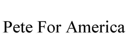 PETE FOR AMERICA trademark