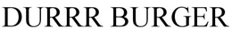 DURRR BURGER trademark