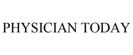 PHYSICIAN TODAY trademark