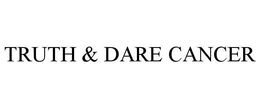 TRUTH & DARE CANCER trademark