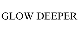 GLOW DEEPER trademark