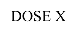 DOSE X trademark