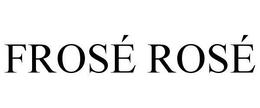 FROSÉ ROSÉ trademark