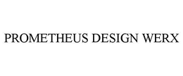 PROMETHEUS DESIGN WERX trademark