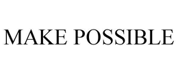 MAKE POSSIBLE trademark