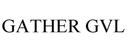GATHER GVL trademark