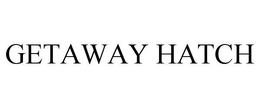GETAWAY HATCH trademark