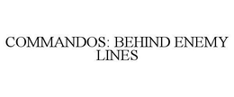 COMMANDOS: BEHIND ENEMY LINES trademark