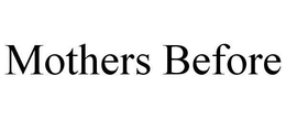 MOTHERS BEFORE trademark