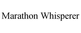 MARATHON WHISPERER trademark