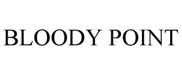 BLOODY POINT trademark