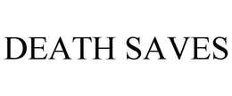 DEATH SAVES trademark