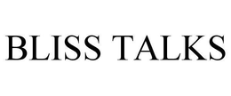 BLISS TALKS trademark