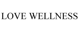 LOVE WELLNESS trademark