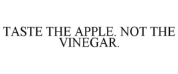 TASTE THE APPLE. NOT THE VINEGAR. trademark