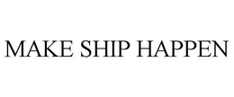 MAKE SHIP HAPPEN trademark