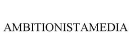 AMBITIONISTAMEDIA trademark