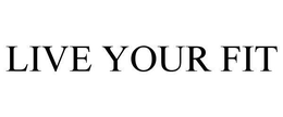 LIVE YOUR FIT trademark