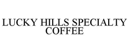 LUCKY HILLS SPECIALTY COFFEE trademark