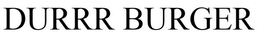 DURRR BURGER trademark